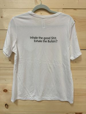 A white shirt with the words " inhale the good shit. Exhale the bullsh t ".